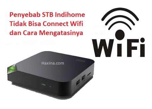 Penyebab STB Indihome Tidak Bisa Connect Wifi Dan Cara Mengatasinya