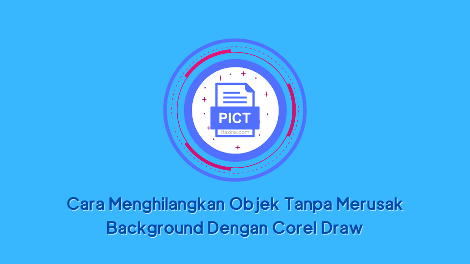 Cara Menghilangkan Objek Tanpa Merusak Background Dengan Corel Draw