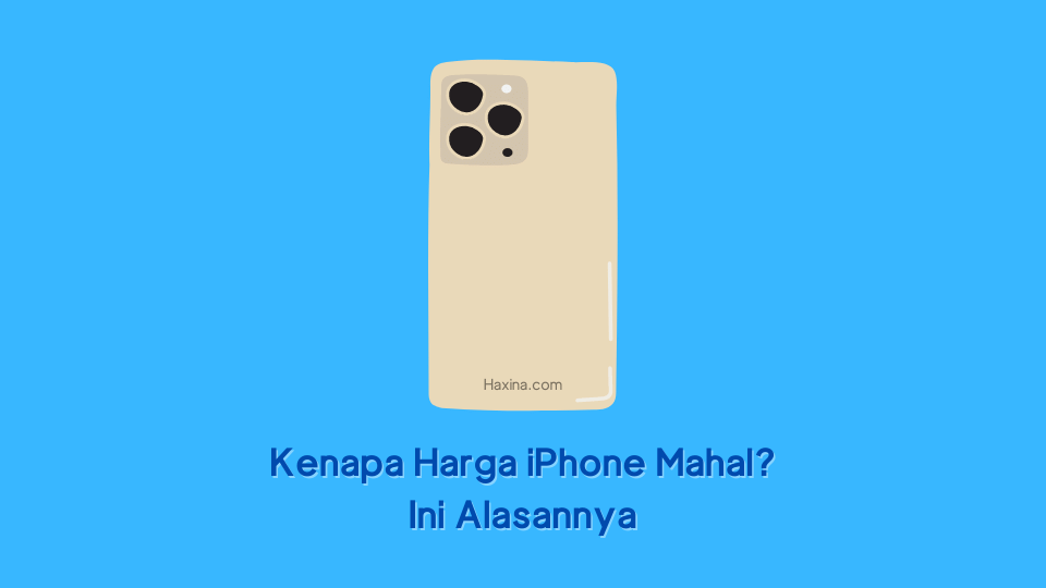 Kenapa Harga IPhone Mahal Ini 6 Alasannya Haxina