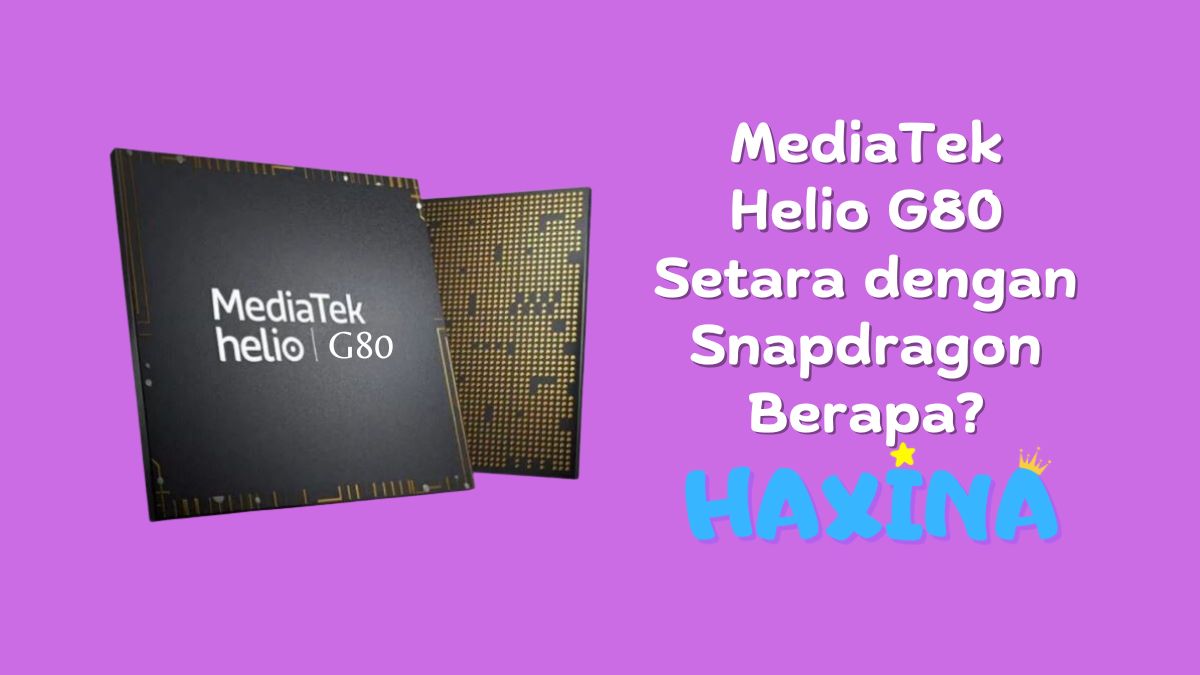 MediaTek Helio G80 Setara Dengan Snapdragon Berapa Haxina