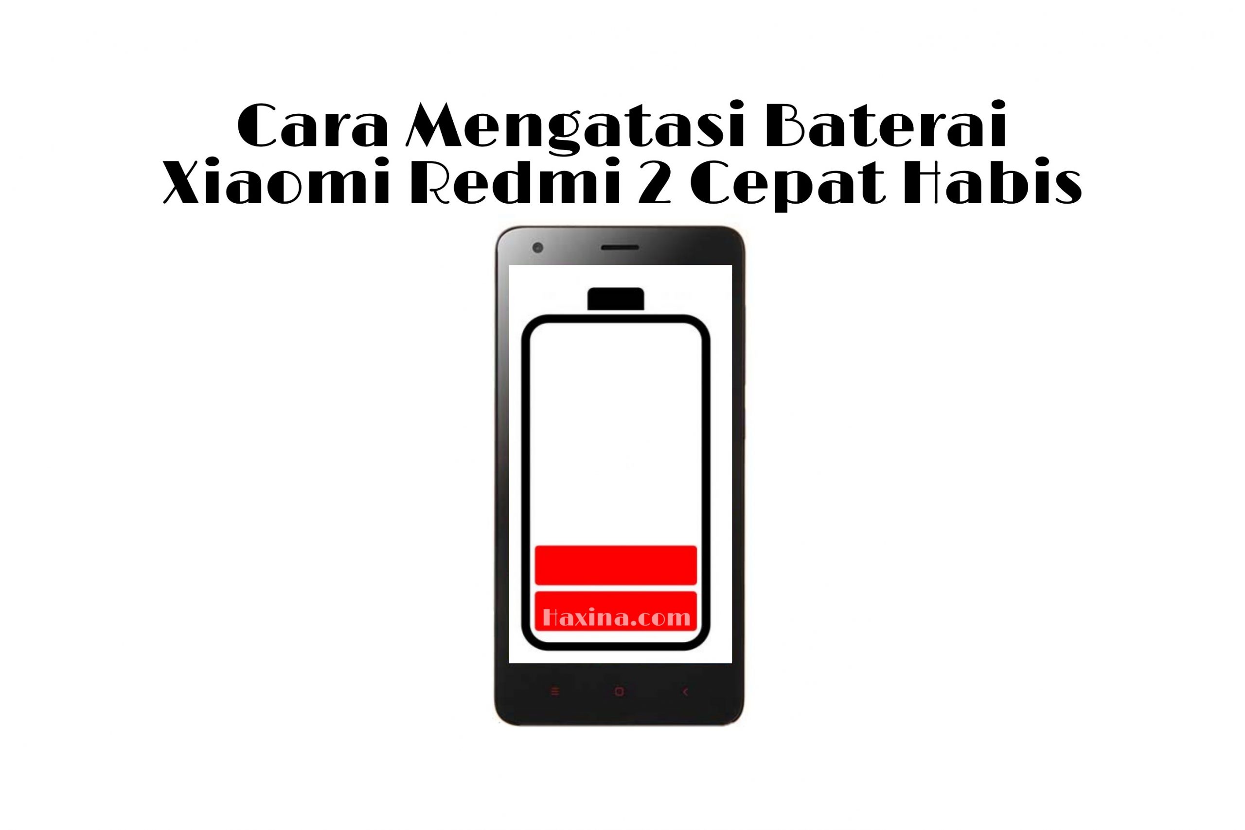 Cara Mengatasi Baterai Xiaomi Redmi 2 Cepat Habis