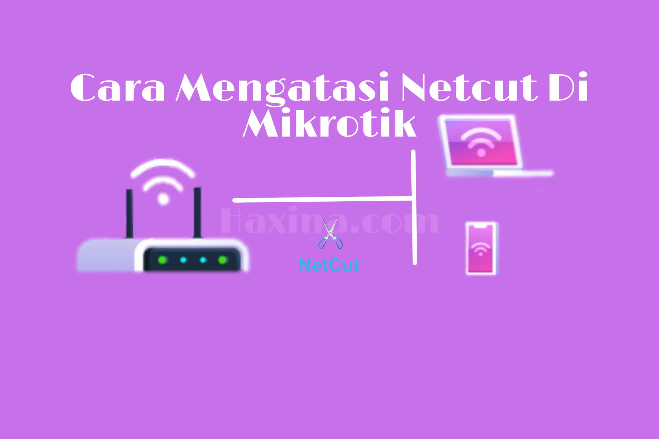 Cara Mengatasi Netcut Di Mikrotik