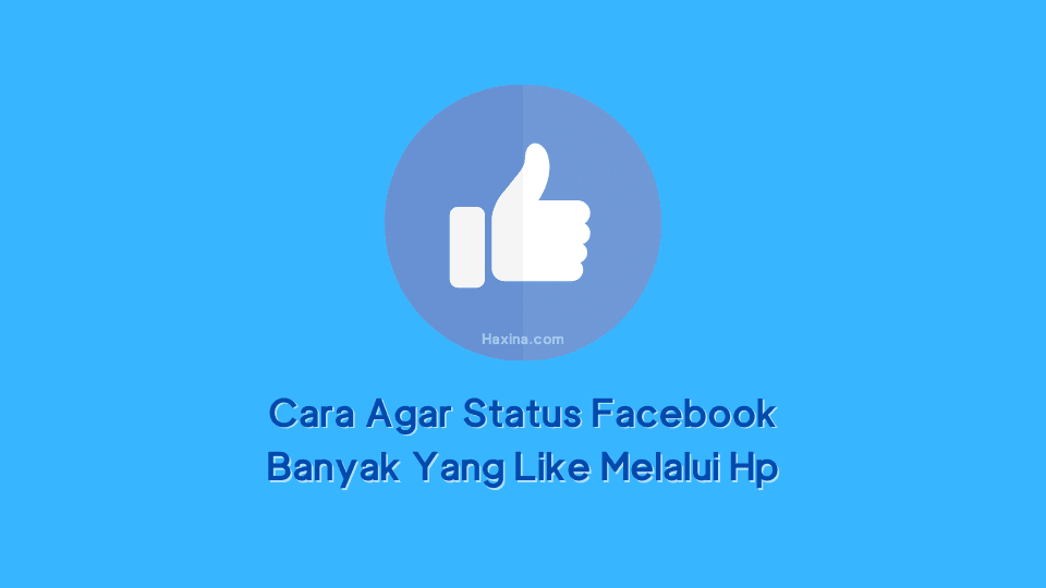 Cara Agar Status Facebook Banyak Yang Like Melalui Hp