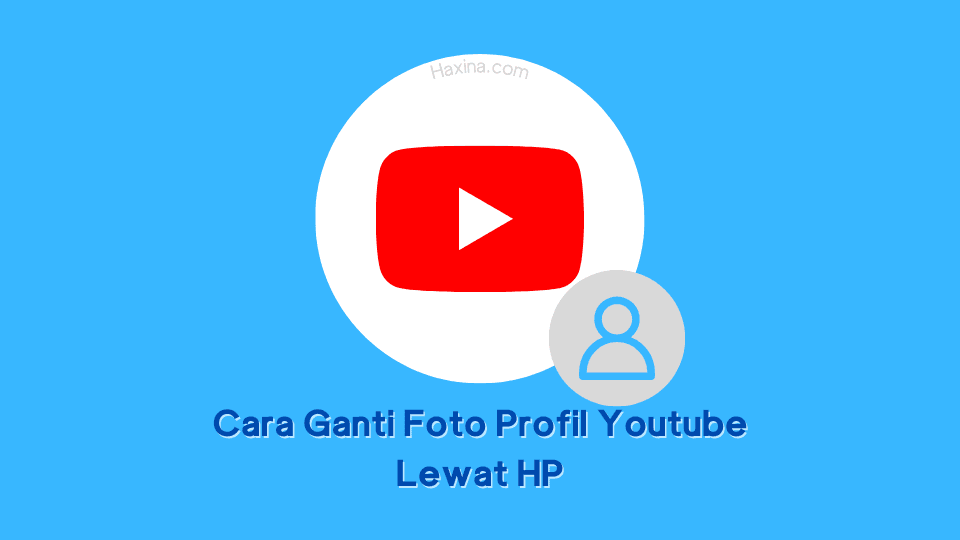 Cara Ganti Foto Profil Youtube Lewat HP