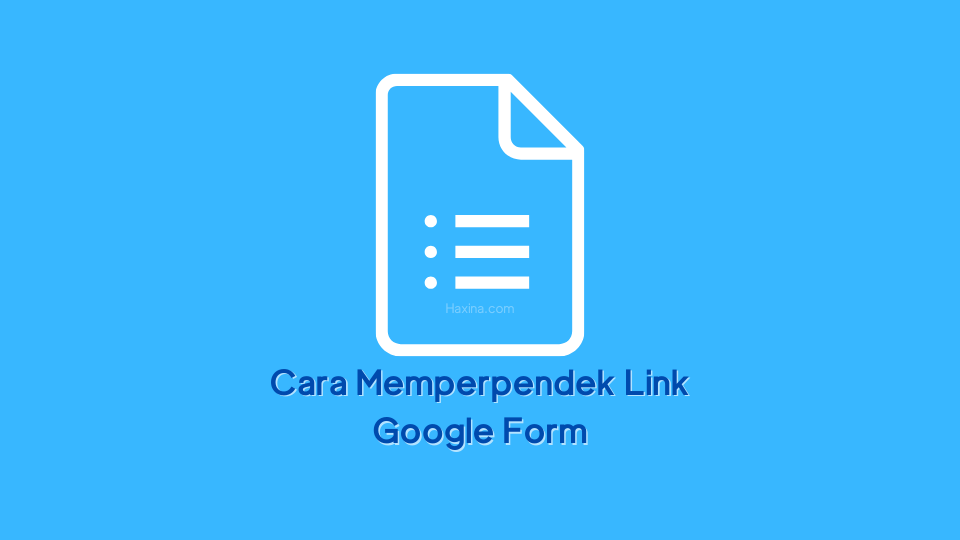 2 Cara Memperpendek Link Google Form Dengan Mudah Haxina