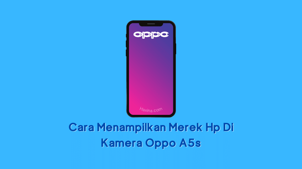 Cara Menampilkan Merek Hp Di Kamera Oppo A5s
