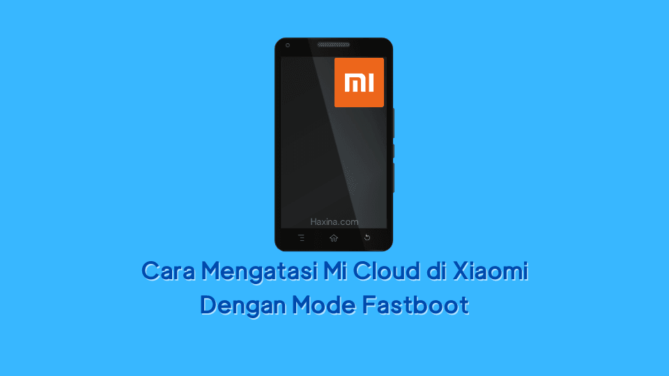 Cara Mengatasi Mi Cloud di Xiaomi Dengan Mode Fastboot