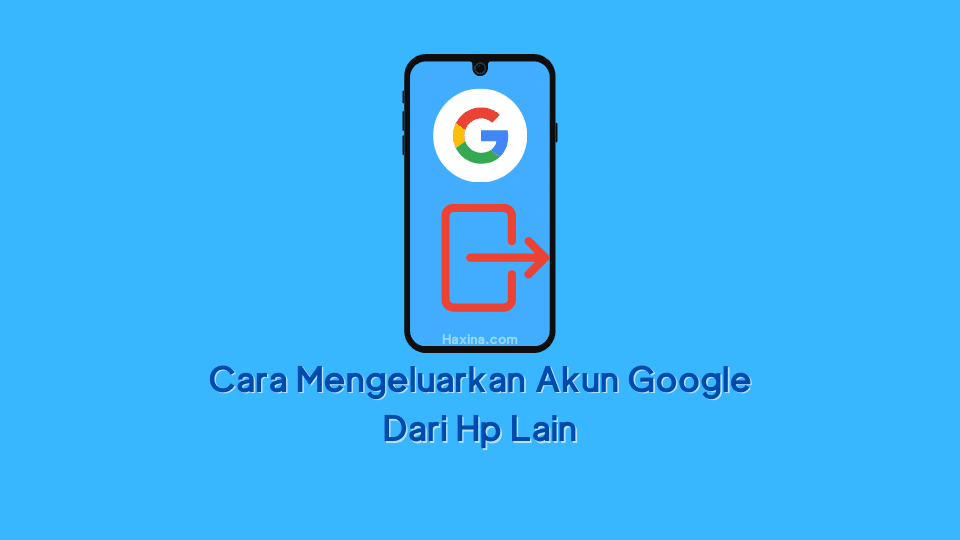 Cara Mengeluarkan Akun Google Dari Hp Lain