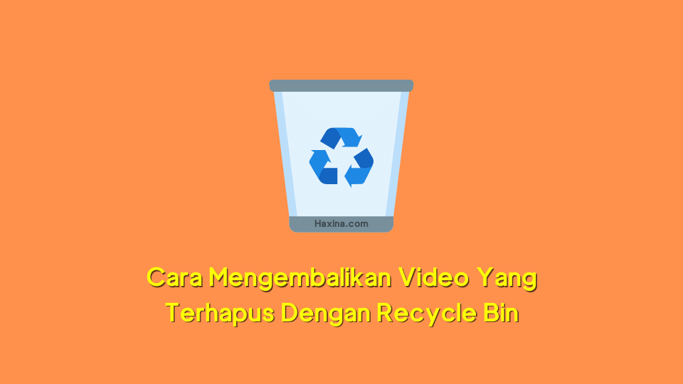 Cara Mengembalikan Video Yang Terhapus Dengan Recycle Bin