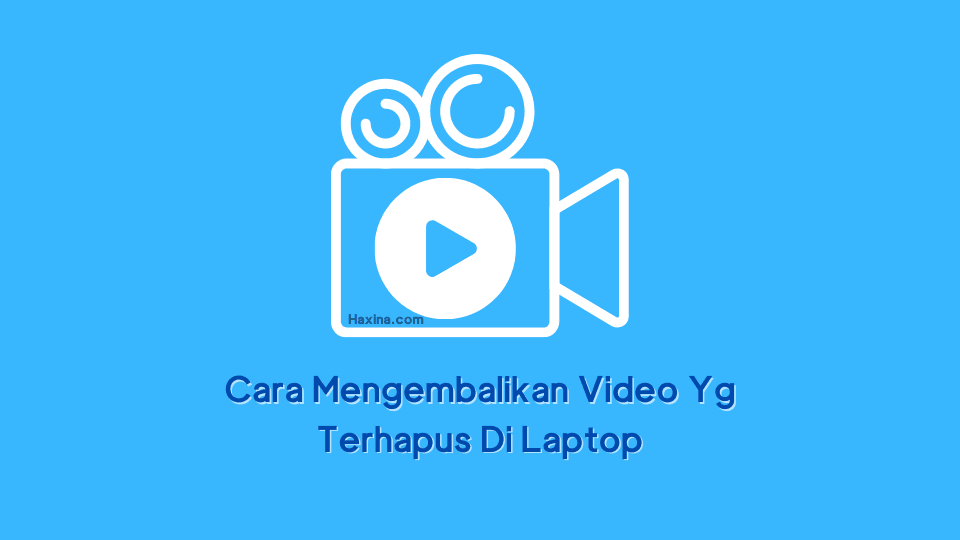Cara Mengembalikan Video Yg Terhapus Di Laptop