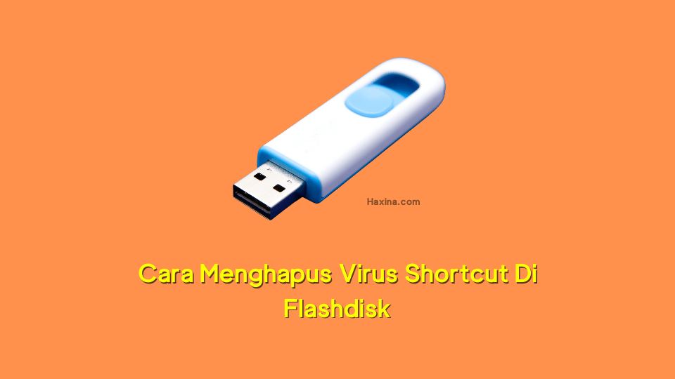 Cara Menghapus Virus Shortcut Di Flashdisk