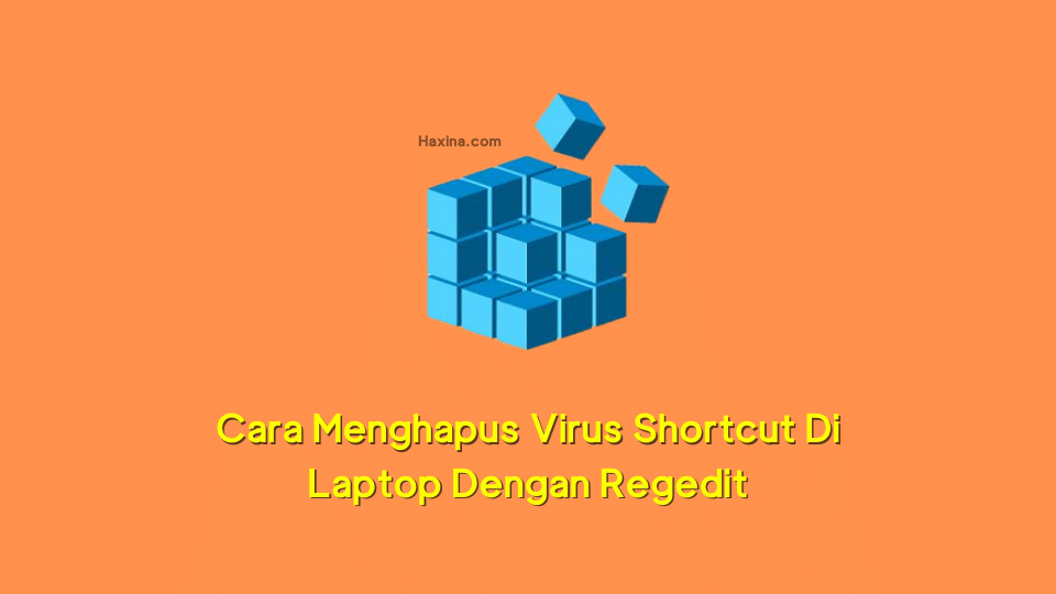 Cara Menghapus Virus Shortcut Di Laptop Dengan Regedit