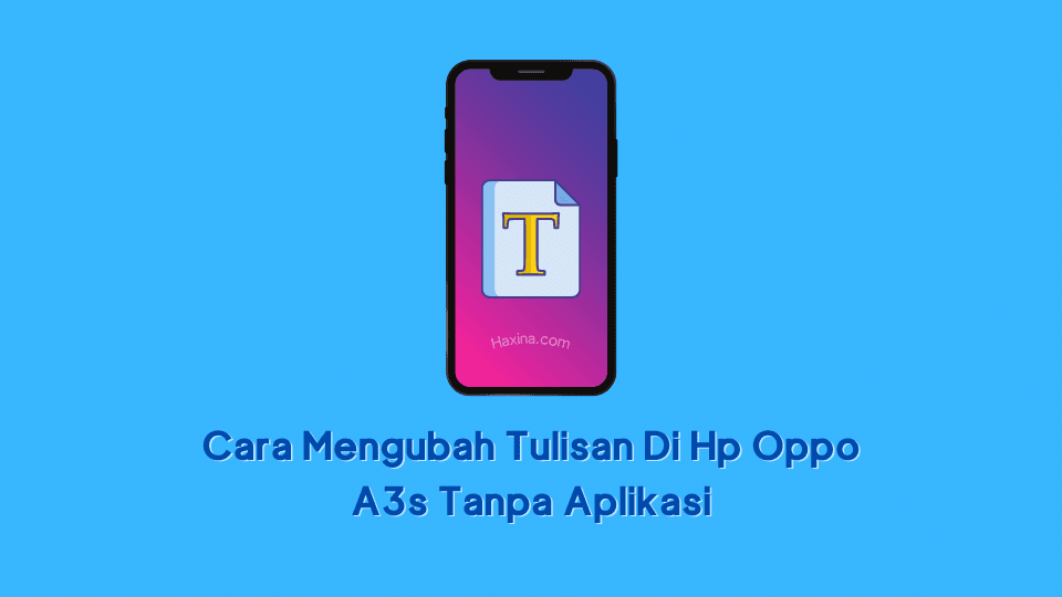 Cara Mengubah Tulisan Di Hp Oppo A3s Tanpa Aplikasi