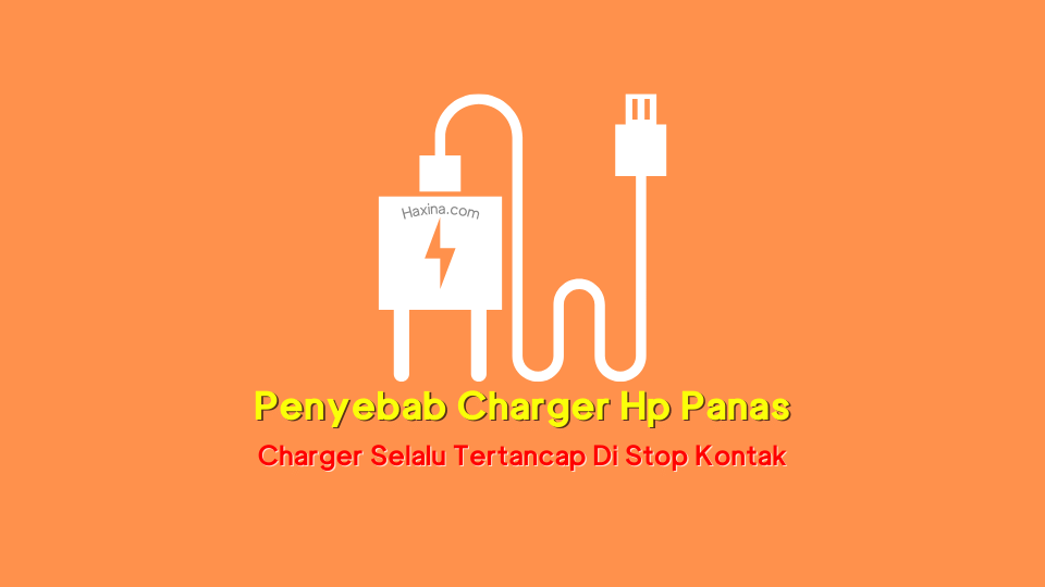 Penyebab Charger Hp Panas