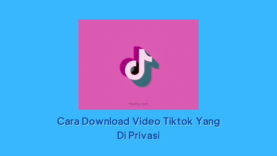 Cara Download Video Tiktok Yang Di Privasi