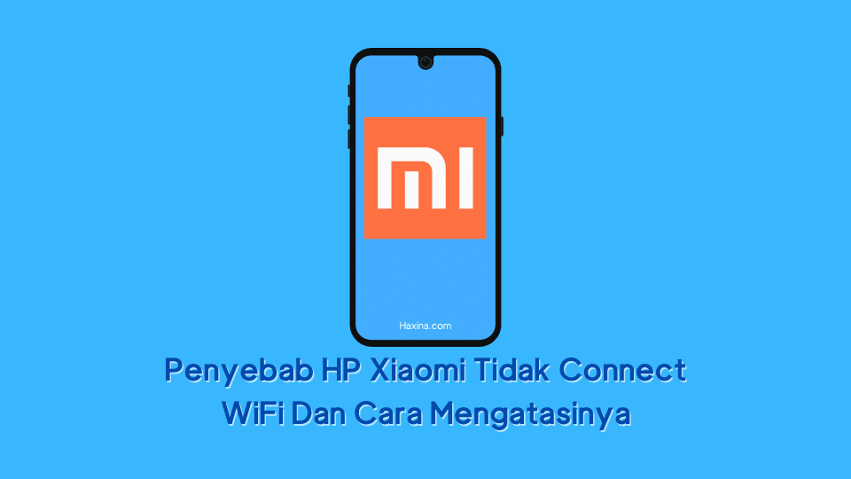Penyebab HP Xiaomi Tidak Connect WiFi, Dan Cara Mengatasinya