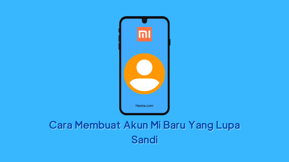 Cara Membuat Akun Mi Baru Yang Lupa Sandi
