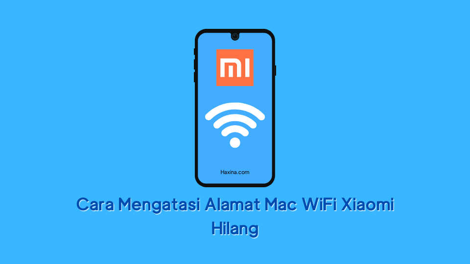 Cara Mengatasi Alamat Mac WiFi Xiaomi Hilang