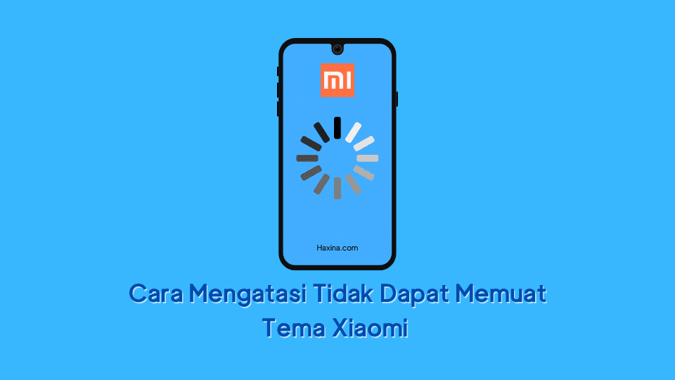 Cara Mengatasi Tidak Dapat Memuat Tema Xiaomi