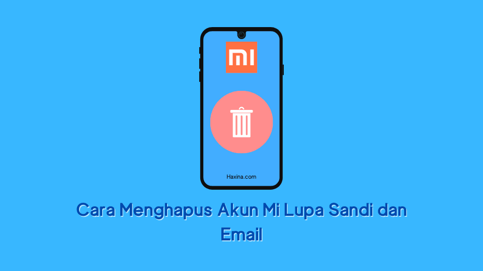 Cara Menghapus Akun Mi Lupa Sandi dan Email
