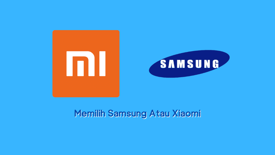Memilih Samsung Atau Xiaomi