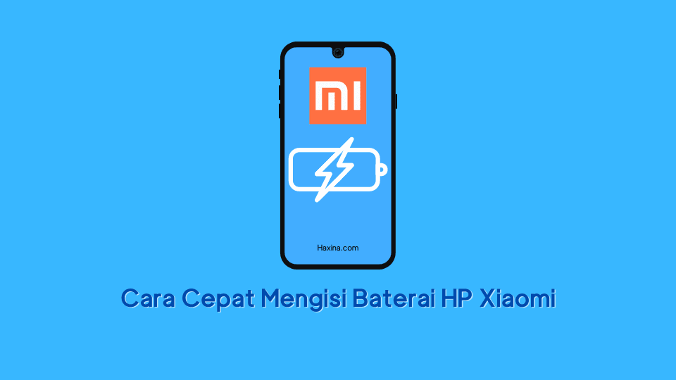 Cara Cepat Mengisi Baterai HP Xiaomi