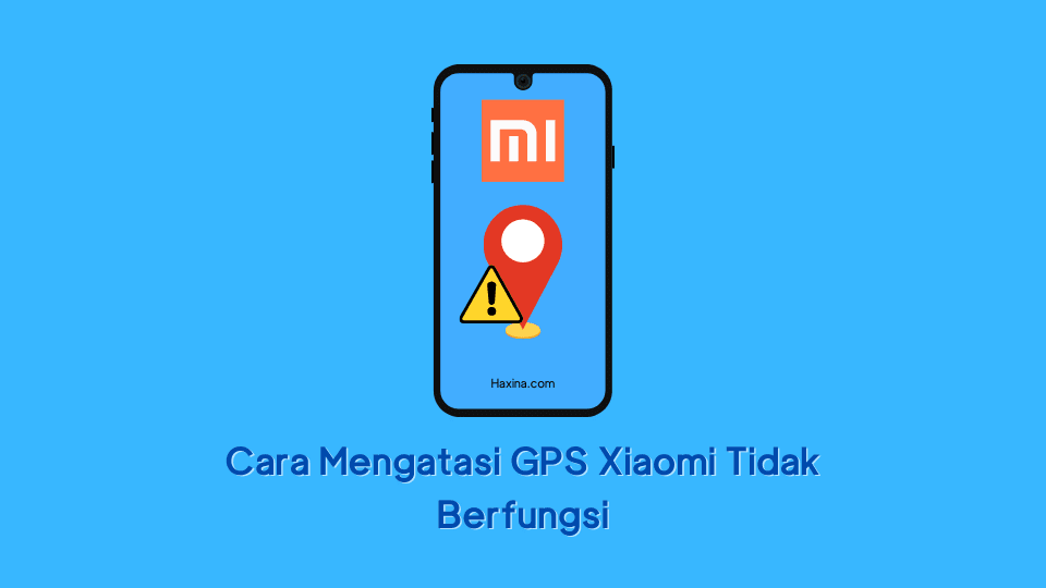 Cara Mengatasi GPS Xiaomi Tidak Berfungsi