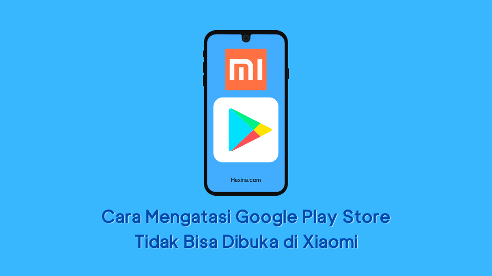 Cara Mengatasi Google Play Store Tidak Bisa Dibuka di Xiaomi