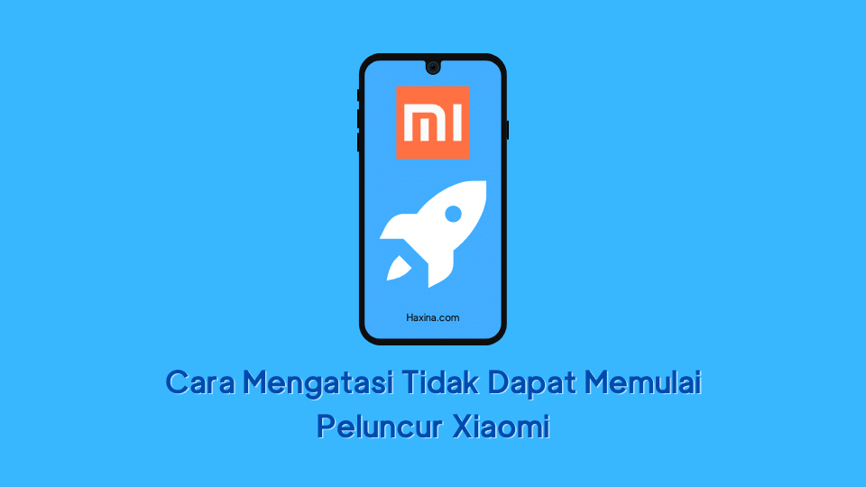 Cara Mengatasi Tidak Dapat Memulai Peluncur Xiaomi