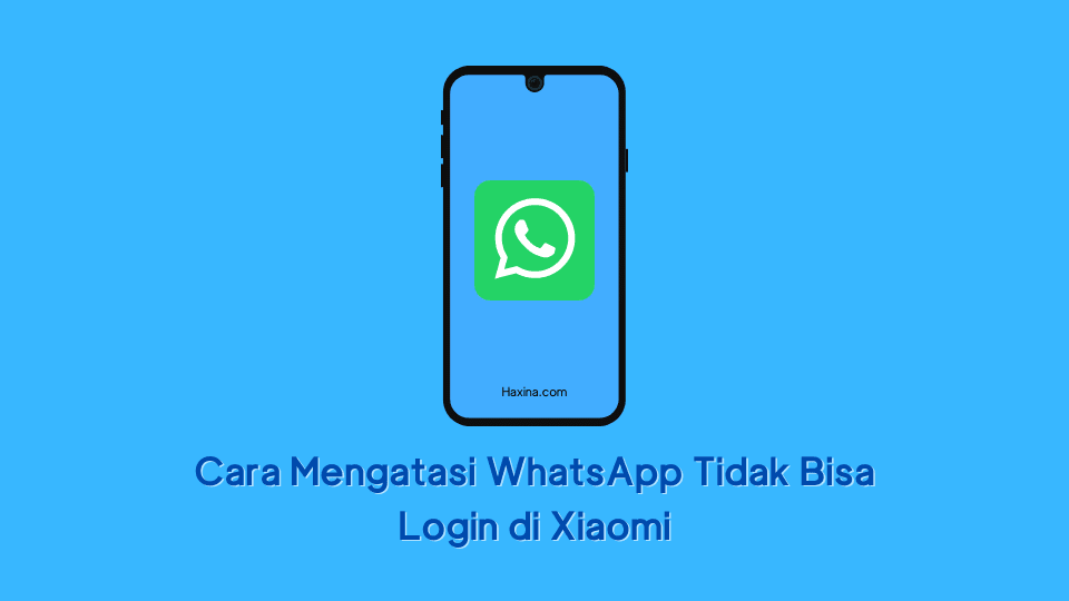 Cara Mengatasi WhatsApp Tidak Bisa Login di Xiaomi