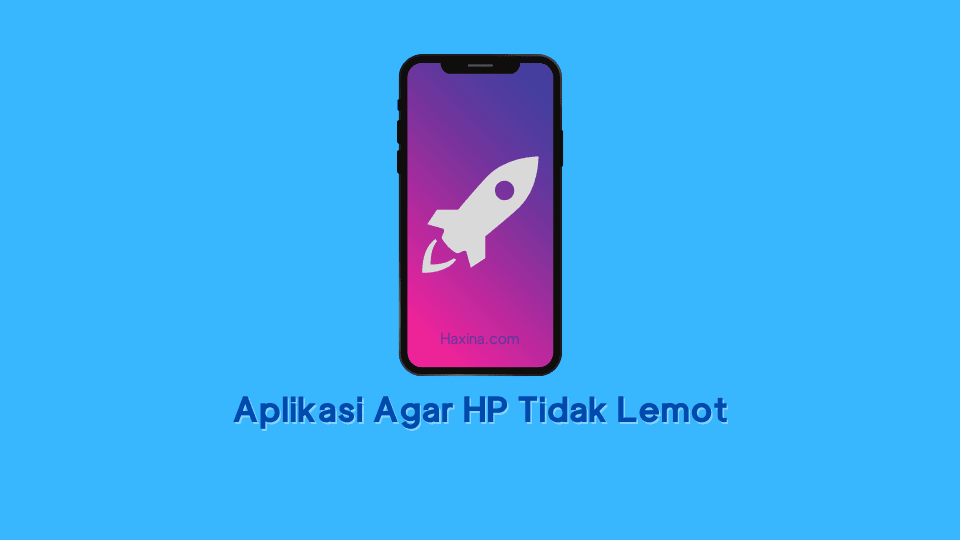 Aplikasi Agar HP Tidak Lemot