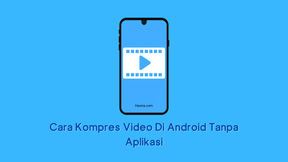 Cara Kompres Video Di Android Tanpa Aplikasi