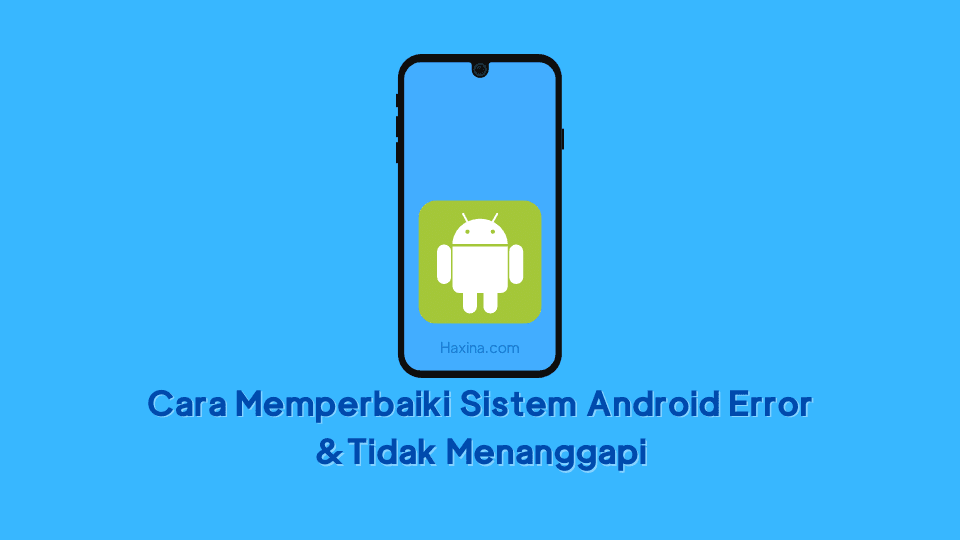 Cara Memperbaiki Sistem Android Error dan Tidak Menanggapi