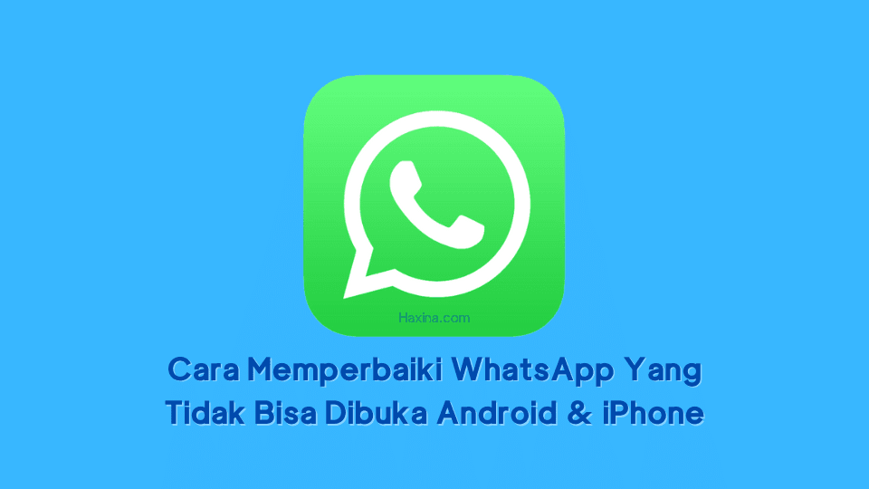 Cara Memperbaiki WhatsApp Yang Tidak Bisa Dibuka