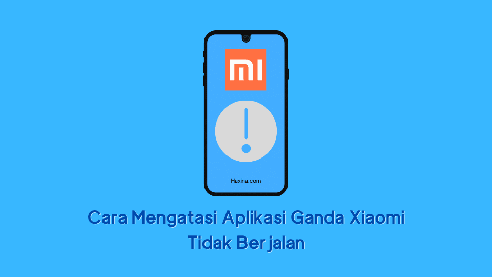 Cara Mengatasi Aplikasi Ganda Xiaomi Tidak Berjalan