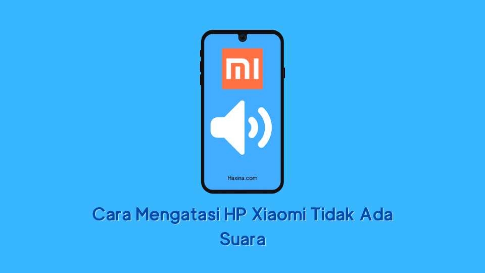 Cara Mengatasi HP Xiaomi Tidak Ada Suara