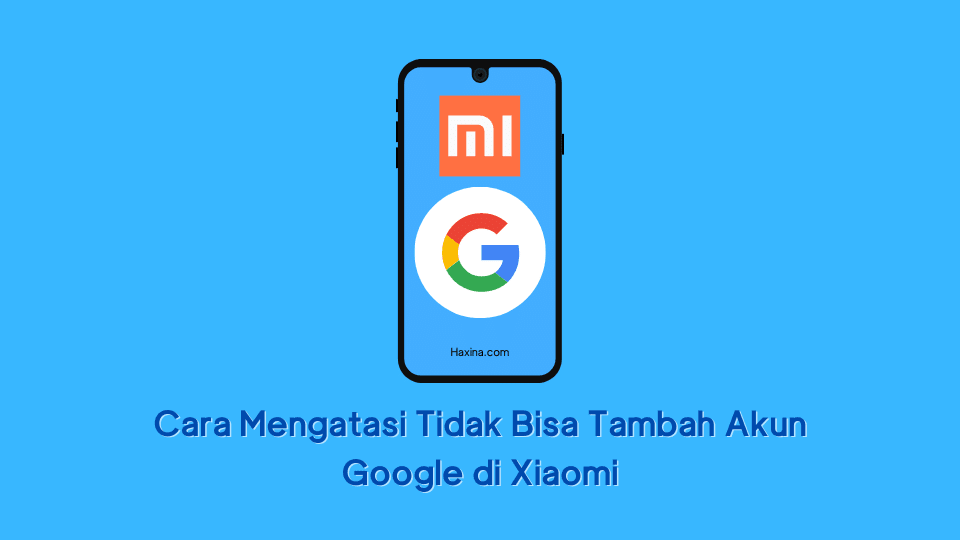 Cara Mengatasi Tidak Bisa Tambah Akun Google di Xiaomi