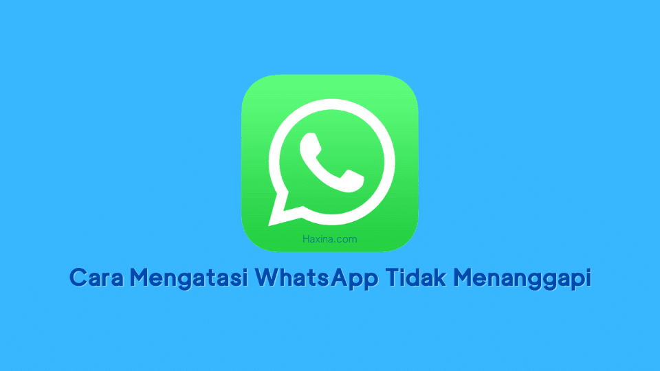 Cara Mengatasi WhatsApp Tidak Menanggapi