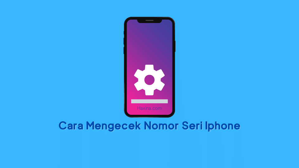 Cara Cek Nomor Seri Iphone