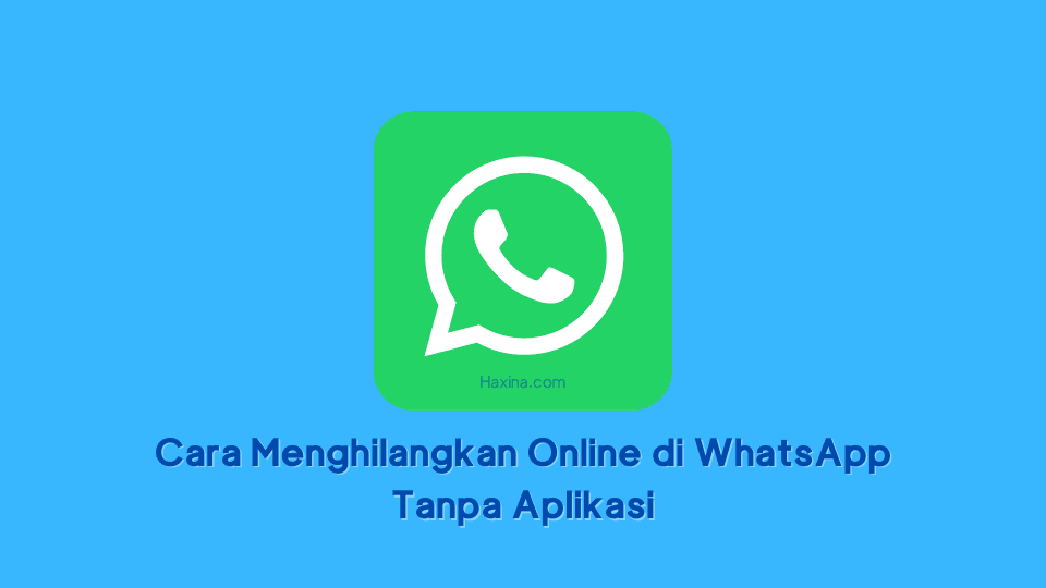 Cara Menghilangkan Online di WhatsApp Tanpa Aplikasi