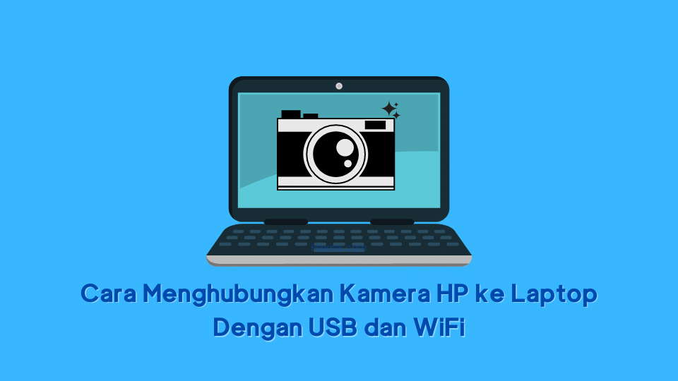 2 Cara Menghubungkan Kamera Hp Ke Laptop Dengan Usb Dan Wifi Haxina