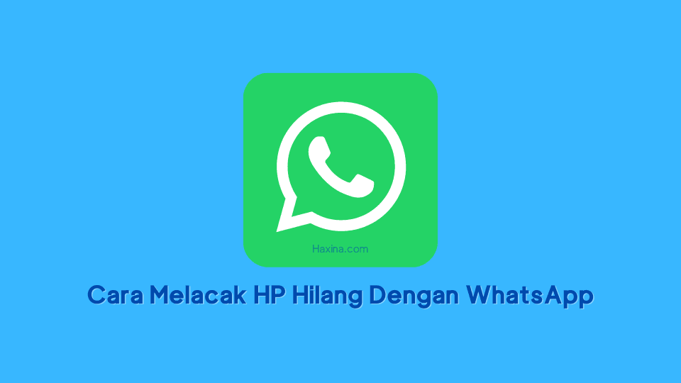 Cara Melacak HP Hilang Dengan WhatsApp