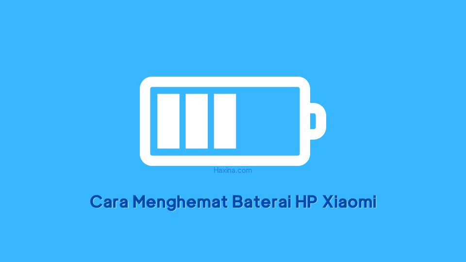 Cara Menghemat Baterai HP Xiaomi
