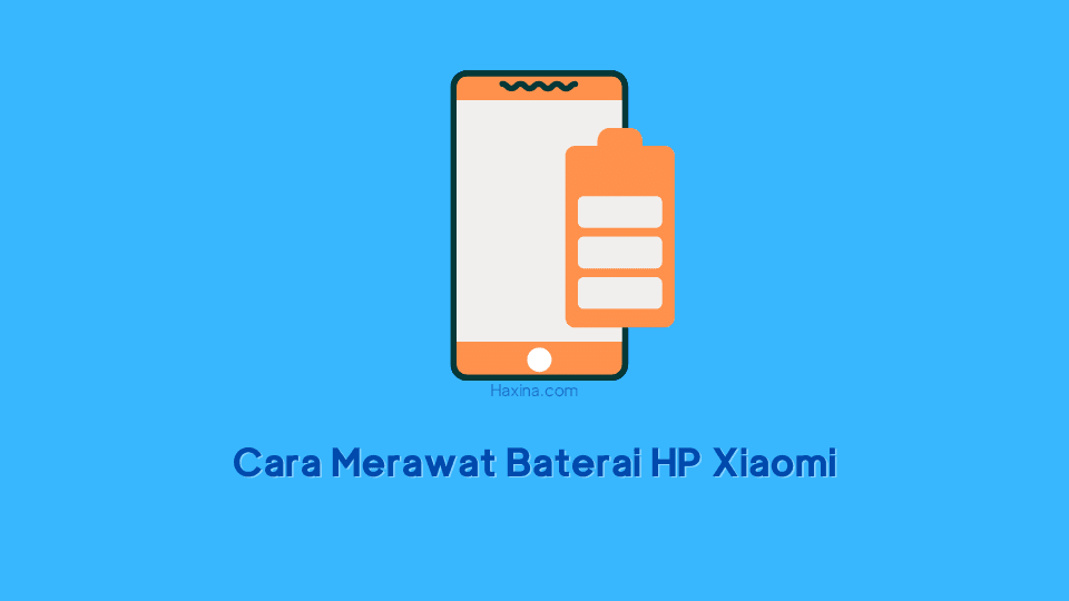 Cara Merawat Baterai HP Xiaomi