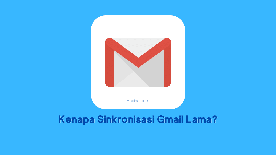 Kenapa Sinkronisasi Gmail Lama?