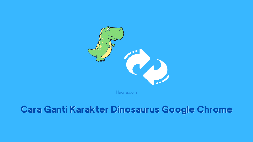 Cara Ganti Karakter Dinosaurus Google Chrome