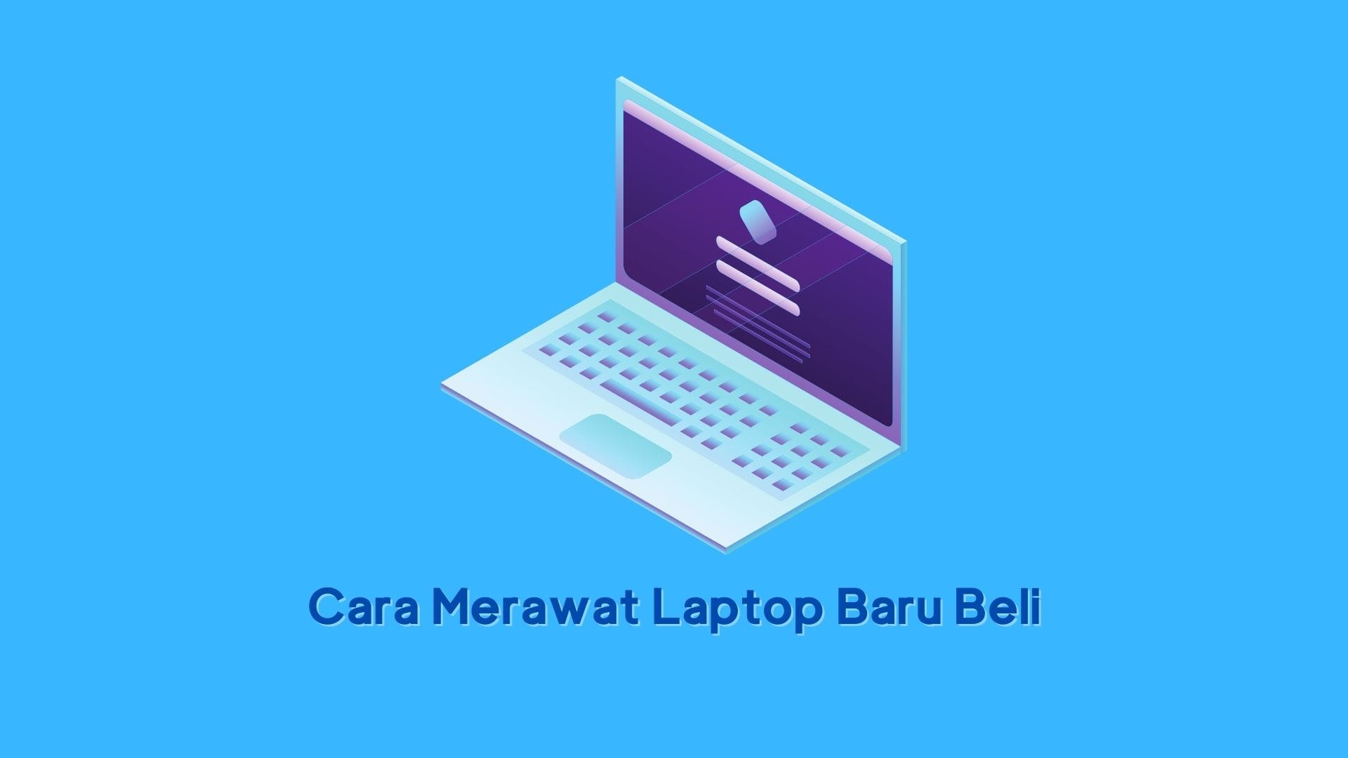 Cara Merawat Laptop Baru Beli