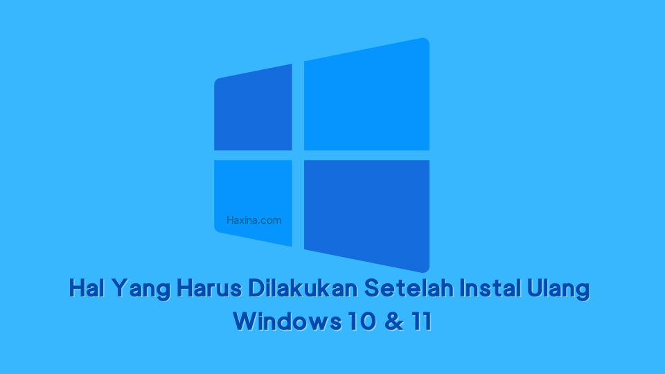 10 Hal Yang Harus Dilakukan Setelah Instal Ulang Windows 10 & 11