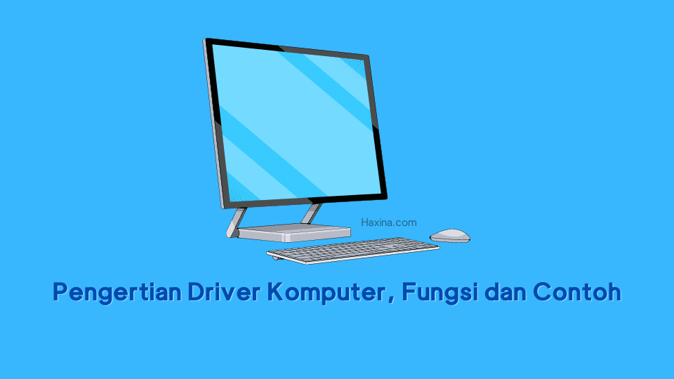Pengertian Driver Komputer, Fungsi dan Contoh