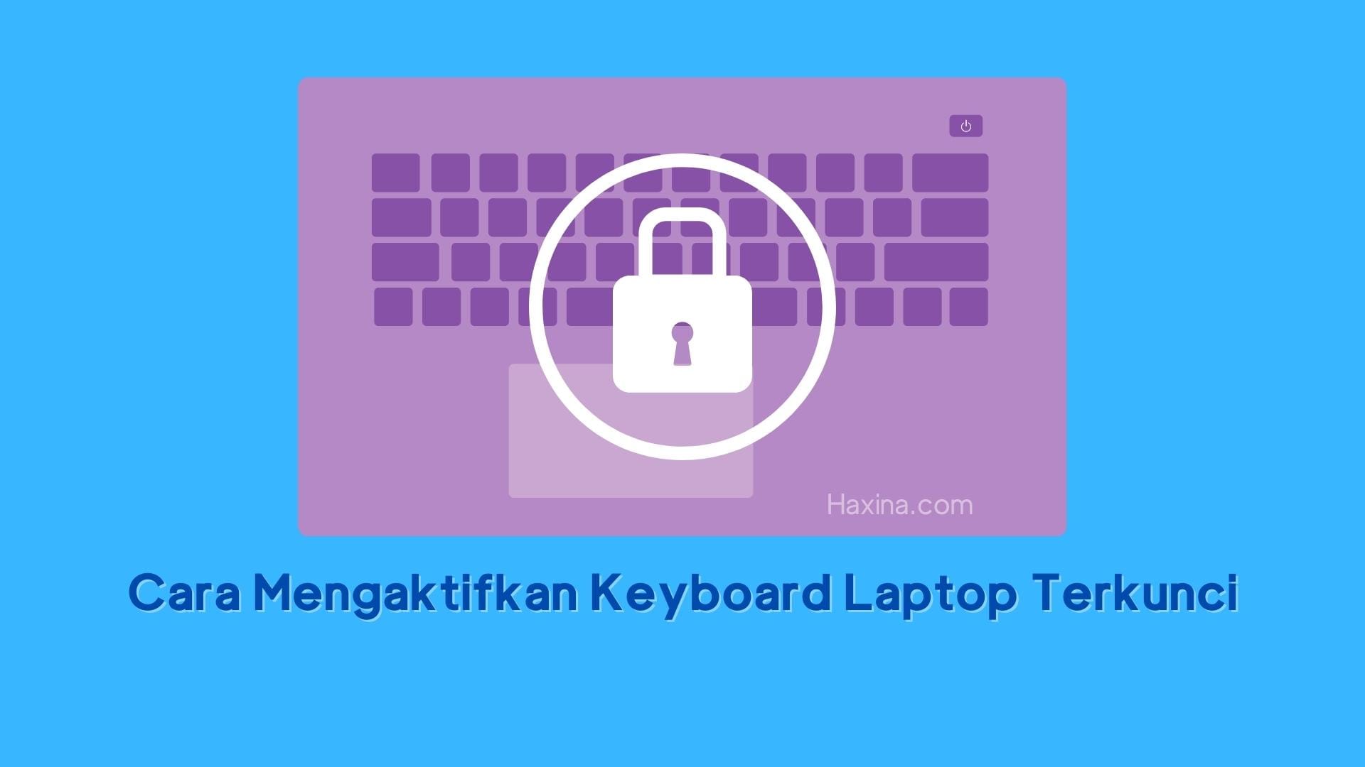 Cara Mengaktifkan Keyboard Laptop Terkunci
